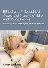 Ethical and Philosophical Aspects of Nursing Children and Young People - Brykczynska Gosia