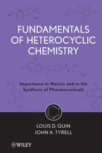 Fundamentals of Heterocyclic Chemistry. Importance in Nature and in the Synthesis of Pharmaceuticals - Quin Louis