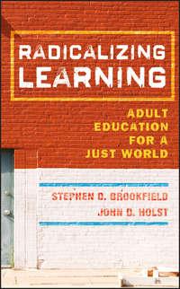 Radicalizing Learning. Adult Education for a Just World - Holst John
