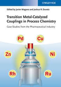 Transition Metal-Catalyzed Couplings in Process Chemistry. Case Studies From the Pharmaceutical Industry - Dunetz Joshua