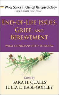 End-of-Life Issues, Grief, and Bereavement. What Clinicians Need to Know - Qualls Sara