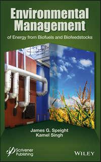 Environmental Management of Energy from Biofuels and Biofeedstocks - Singh Kamel