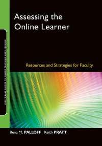 Assessing the Online Learner. Resources and Strategies for Faculty - Palloff Rena