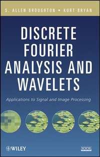 Discrete Fourier Analysis and Wavelets. Applications to Signal and Image Processing - Broughton S.