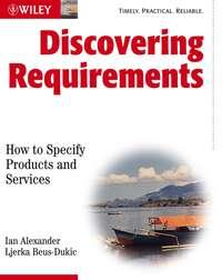 Discovering Requirements. How to Specify Products and Services - Alexander Ian