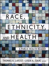 Race, Ethnicity, and Health. A Public Health Reader,  audiobook. ISDN33818806