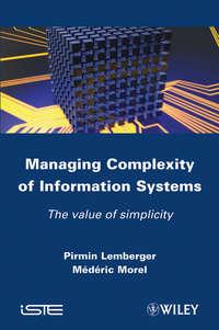 Managing Complexity of Information Systems. The Value of Simplicity - Morel Mederic