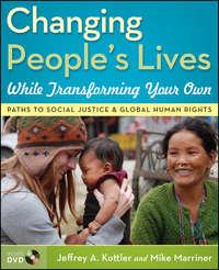 Changing Peoples Lives While Transforming Your Own. Paths to Social Justice and Global Human Rights - Kottler Jeffrey