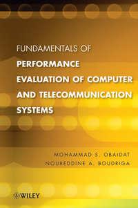 Fundamentals of Performance Evaluation of Computer and Telecommunications Systems - Obaidat Mohammed