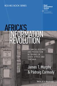 Africas Information Revolution. Technical Regimes and Production Networks in South Africa and Tanzania - Murphy James