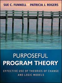 Purposeful Program Theory. Effective Use of Theories of Change and Logic Models - Rogers Patricia