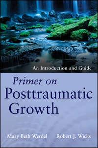 Primer on Posttraumatic Growth. An Introduction and Guide - Wicks Robert