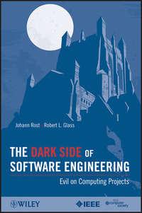 The Dark Side of Software Engineering. Evil on Computing Projects,  аудиокнига. ISDN33819374