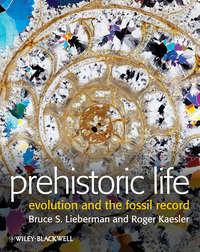Prehistoric Life. Evolution and the Fossil Record - Lieberman Bruce