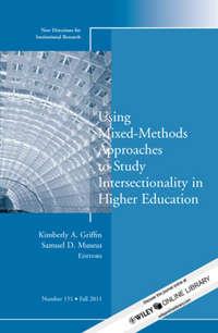 Using Mixed Methods to Study Intersectionality in Higher Education. New Directions in Institutional Research, Number 151,  Hörbuch. ISDN33819518