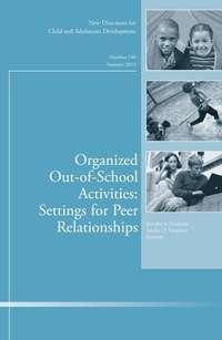 Organized Out-of-School Activities: Setting for Peer Relationships. New Directions for Child and Adolescent Development, Number 140,  audiobook. ISDN33819534