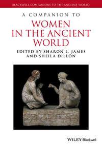 A Companion to Women in the Ancient World - James Sharon