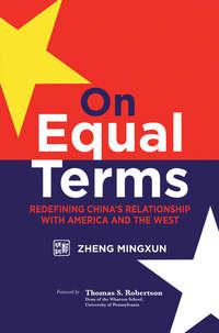 On Equal Terms. Redefining Chinas Relationship with America and the West - Robertson Thomas