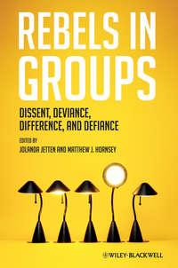 Rebels in Groups. Dissent, Deviance, Difference, and Defiance,  аудиокнига. ISDN33820982