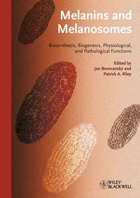 Melanins and Melanosomes. Biosynthesis, Structure, Physiological and Pathological Functions - Borovansky Jan