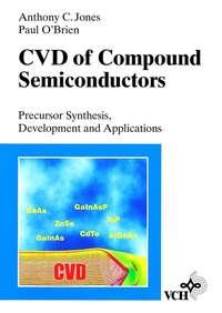 CVD of Compound Semiconductors. Precursor Synthesis, Developmeny and Applications - Jones Anthony