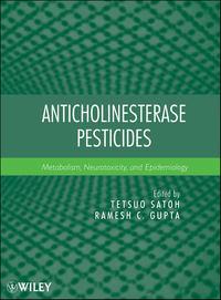 Anticholinesterase Pesticides. Metabolism, Neurotoxicity, and Epidemiology - Gupta Ramesh