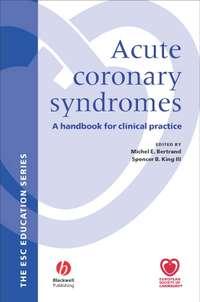 Acute Coronary Syndromes. A Handbook for Clinical Practice - Bertrand Michael