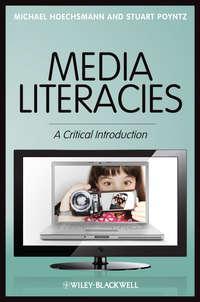 Media Literacies. A Critical Introduction,  аудиокнига. ISDN33821358