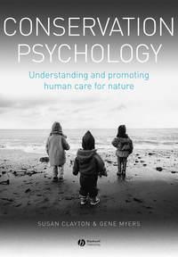 Conservation Psychology. Understanding and Promoting Human Care for Nature - Clayton Susan