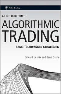 An Introduction to Algorithmic Trading. Basic to Advanced Strategies - Leshik Edward