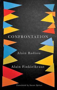 Confrontation. A Conversation with Aude Lancelin - Ален Бадью