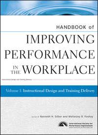 Handbook of Improving Performance in the Workplace, Instructional Design and Training Delivery - Silber Kenneth