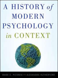A History of Modern Psychology in Context - Pickren Wade
