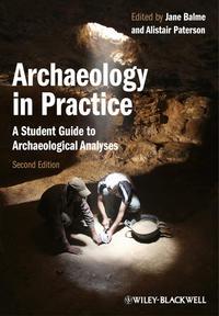 Archaeology in Practice. A Student Guide to Archaeological Analyses - Paterson Alistair