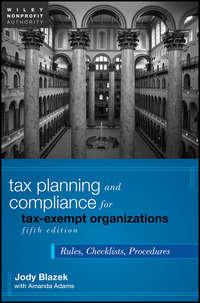 Tax Planning and Compliance for Tax-Exempt Organizations. Rules, Checklists, Procedures - Blazek Jody