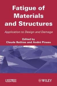 Fatigue of Materials and Structures. Application to Design,  audiobook. ISDN33822454