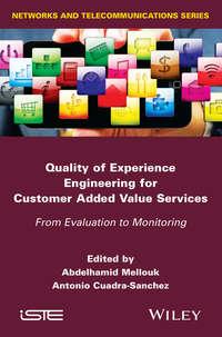 Quality of Experience Engineering for Customer Added Value Services. From Evaluation to Monitoring,  аудиокнига. ISDN33822518