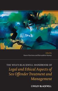 The Wiley-Blackwell Handbook of Legal and Ethical Aspects of Sex Offender Treatment and Management - Harrison Karen