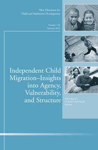 Independent Child Migrations: Insights into Agency, Vulnerability, and Structure. New Directions for Child and Adolescent Development, Number 136 - Orgocka Aida