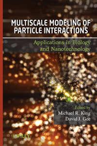 Multiscale Modeling of Particle Interactions. Applications in Biology and Nanotechnology - Gee David