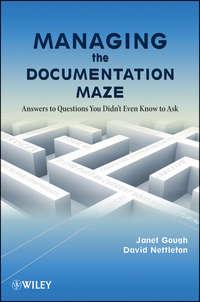 Managing the Documentation Maze. Answers to Questions You Didnt Even Know to Ask - Nettleton David