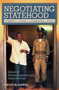Negotiating Statehood. Dynamics of Power and Domination in Africa - Péclard Didier