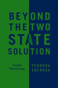 Beyond the Two-State Solution. A Jewish Political Essay - Reider Dimi