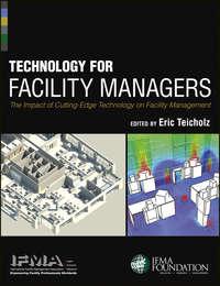 Technology for Facility Managers. The Impact of Cutting-Edge Technology on Facility Management,  аудиокнига. ISDN33823278