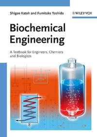 Biochemical Engineering. A Textbook for Engineers, Chemists and Biologists - Katoh Shigeo