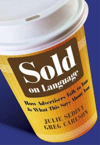 Sold on Language. How Advertisers Talk to You and What This Says About You,  audiobook. ISDN33823550