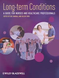 Long-Term Conditions. A Guide for Nurses and Healthcare Professionals - Randall Sue