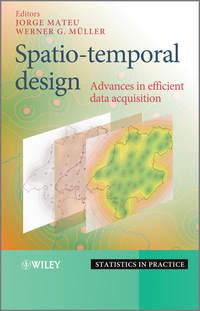 Spatio-temporal Design. Advances in Efficient Data Acquisition - Mateu Jorge
