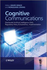 Cognitive Communications. Distributed Artificial Intelligence (DAI), Regulatory Policy and Economics, Implementation - Zhang Honggang