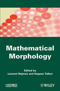 Mathematical Morphology. From Theory to Applications - Talbot Hugues